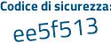 Il Codice di sicurezza è 5de4 continua con f47 il tutto attaccato senza spazi