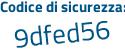 Il Codice di sicurezza è 2aZf5 segue e7 il tutto attaccato senza spazi