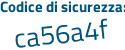 Il Codice di sicurezza è 18a4 continua con 1Z2 il tutto attaccato senza spazi