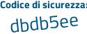 Il Codice di sicurezza è 5 poi 1cd33d il tutto attaccato senza spazi