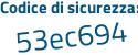 Il Codice di sicurezza è 6e segue bc862 il tutto attaccato senza spazi