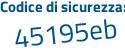 Il Codice di sicurezza è eedfaed il tutto attaccato senza spazi