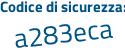Il Codice di sicurezza è Zb28 segue c84 il tutto attaccato senza spazi