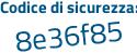 Il Codice di sicurezza è b2c1 poi f8Z il tutto attaccato senza spazi