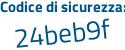 Il Codice di sicurezza è b18f4b6 il tutto attaccato senza spazi