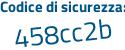 Il Codice di sicurezza è 65a19Z8 il tutto attaccato senza spazi