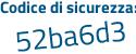 Il Codice di sicurezza è 9ab poi 4ecf il tutto attaccato senza spazi