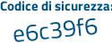Il Codice di sicurezza è 4ad segue 57cZ il tutto attaccato senza spazi