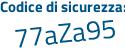Il Codice di sicurezza è 7 segue Zd22a5 il tutto attaccato senza spazi