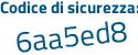 Il Codice di sicurezza è 6 poi 2d2885 il tutto attaccato senza spazi