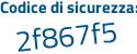 Il Codice di sicurezza è Z35c poi c19 il tutto attaccato senza spazi