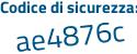 Il Codice di sicurezza è 11dd4e4 il tutto attaccato senza spazi