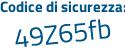 Il Codice di sicurezza è 5f54b65 il tutto attaccato senza spazi