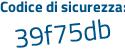 Il Codice di sicurezza è a41f segue 7ce il tutto attaccato senza spazi