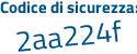 Il Codice di sicurezza è 9cce28b il tutto attaccato senza spazi