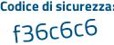 Il Codice di sicurezza è 1 segue aefe16 il tutto attaccato senza spazi