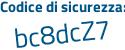 Il Codice di sicurezza è 9da6Z8e il tutto attaccato senza spazi