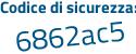Il Codice di sicurezza è 5 continua con 36416Z il tutto attaccato senza spazi