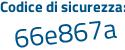 Il Codice di sicurezza è 2f9b6Zc il tutto attaccato senza spazi