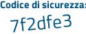 Il Codice di sicurezza è 7 continua con 78f763 il tutto attaccato senza spazi