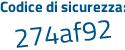 Il Codice di sicurezza è b3c4f poi Z8 il tutto attaccato senza spazi