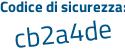 Il Codice di sicurezza è Z poi cbd2fa il tutto attaccato senza spazi