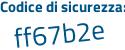 Il Codice di sicurezza è a6 poi 24869 il tutto attaccato senza spazi