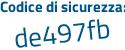 Il Codice di sicurezza è 8fa segue 7428 il tutto attaccato senza spazi