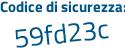 Il Codice di sicurezza è 4466dee il tutto attaccato senza spazi
