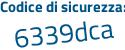Il Codice di sicurezza è 5 poi 4226c5 il tutto attaccato senza spazi