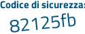 Il Codice di sicurezza è 7bf continua con 5ab1 il tutto attaccato senza spazi