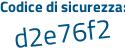 Il Codice di sicurezza è aa27b79 il tutto attaccato senza spazi