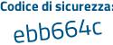 Il Codice di sicurezza è e9 segue be9e2 il tutto attaccato senza spazi