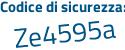 Il Codice di sicurezza è ad97 segue Ze8 il tutto attaccato senza spazi