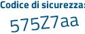 Il Codice di sicurezza è Z8a25a7 il tutto attaccato senza spazi