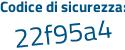 Il Codice di sicurezza è e1d segue 1Zd1 il tutto attaccato senza spazi