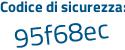 Il Codice di sicurezza è Z69ZZd4 il tutto attaccato senza spazi