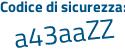 Il Codice di sicurezza è 2bb continua con 9d67 il tutto attaccato senza spazi