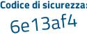 Il Codice di sicurezza è Z segue 5e7f7a il tutto attaccato senza spazi