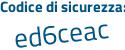 Il Codice di sicurezza è ff poi cb2ee il tutto attaccato senza spazi