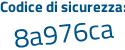 Il Codice di sicurezza è bbZ6176 il tutto attaccato senza spazi