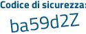 Il Codice di sicurezza è 8Z48a4b il tutto attaccato senza spazi