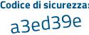 Il Codice di sicurezza è Z523d3a il tutto attaccato senza spazi