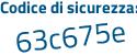 Il Codice di sicurezza è 6 segue 1aZf3d il tutto attaccato senza spazi