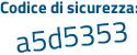 Il Codice di sicurezza è 5fZ264a il tutto attaccato senza spazi