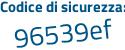 Il Codice di sicurezza è b22 poi 341a il tutto attaccato senza spazi