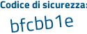 Il Codice di sicurezza è b71a57e il tutto attaccato senza spazi
