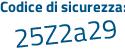 Il Codice di sicurezza è 15e2b continua con a9 il tutto attaccato senza spazi