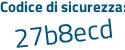 Il Codice di sicurezza è b segue e8Ze56 il tutto attaccato senza spazi