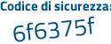Il Codice di sicurezza è 5 segue c9acf7 il tutto attaccato senza spazi
